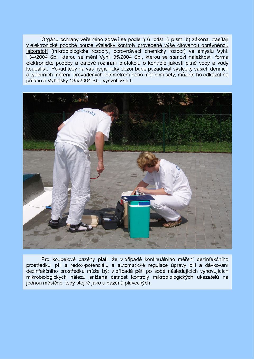 , kterou se mění Vyhl. 35/2004 Sb., kterou se stanoví náležitosti, forma elektronické podoby a datové rozhraní protokolu o kontrole jakosti pitné vody a vody koupališť.