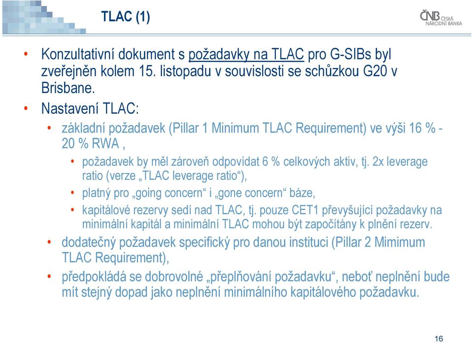 2x leverage ratio (verze TLAC leverage ratio ), platný pro going concern i gone concern báze, kapitálové rezervy sedí nad TLAC, tj.