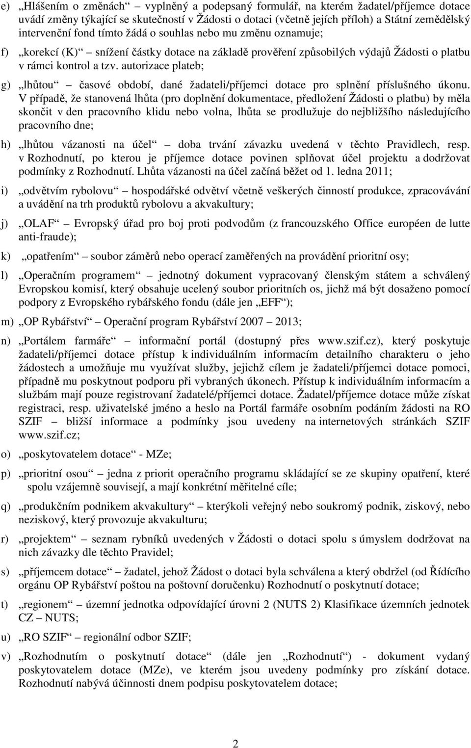 autorizace plateb; g) lhůtou časové období, dané žadateli/příjemci dotace pro splnění příslušného úkonu.