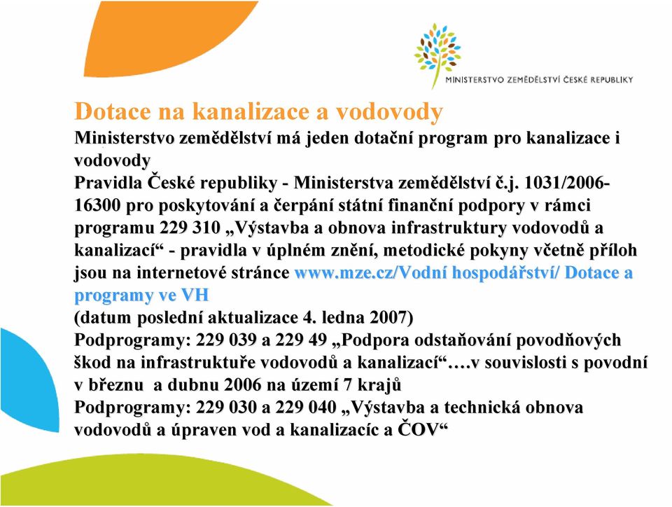 1031/2006-16300 pro poskytování a čerpání státn tní finanční podpory v rámci r programu 229 310 Výstavba a obnova infrastruktury vodovodů a kanalizací - pravidla v úplném m znění,, metodické pokyny