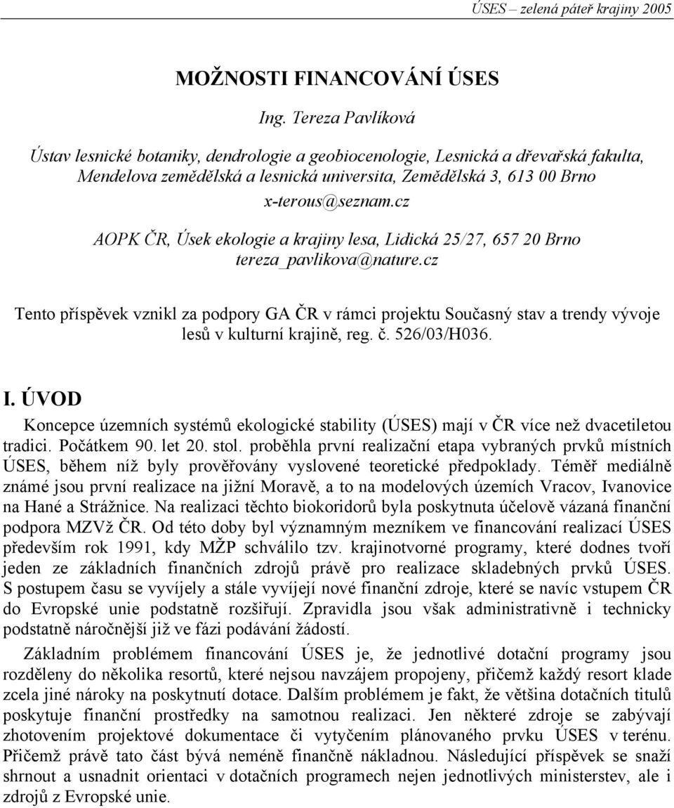 cz AOPK ČR, Úsek ekologie a krajiny lesa, Lidická 25/27, 657 20 Brno tereza_pavlikova@nature.