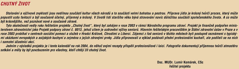 V Ïivotû lidí star ího vûku b vá stravování navíc dûleïitou souãástí spoleãenského Ïivota. A co mûïe b t krásnûj ího, neï poznávat nové a souãasnû zdravé.