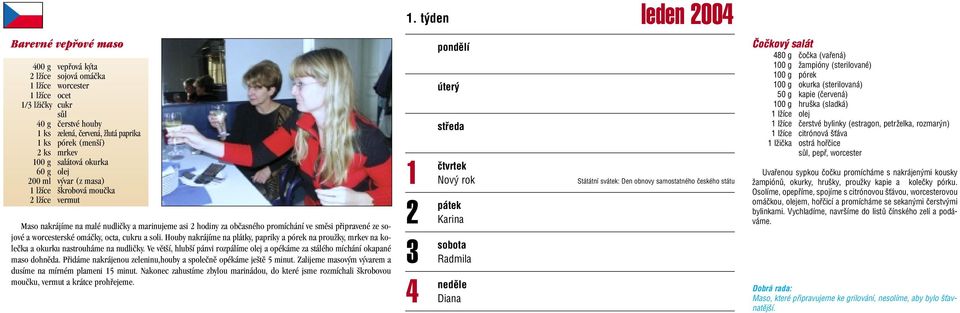 sojové a worcesterské omáãky, octa, cukru a soli. Houby nakrájíme na plátky, papriky a pórek na prouïky, mrkev na koleãka a okurku nastrouháme na nudliãky.