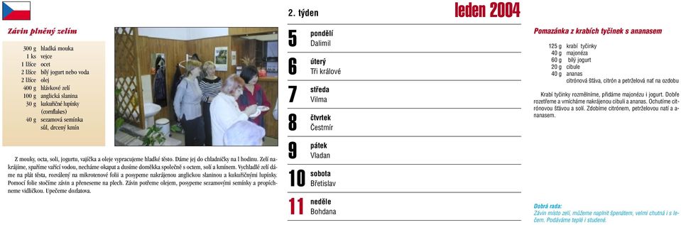 Zelí nakrájíme, spafiíme vafiící vodou, necháme okapat a dusíme domûkka spoleãnû s octem, solí a kmínem.