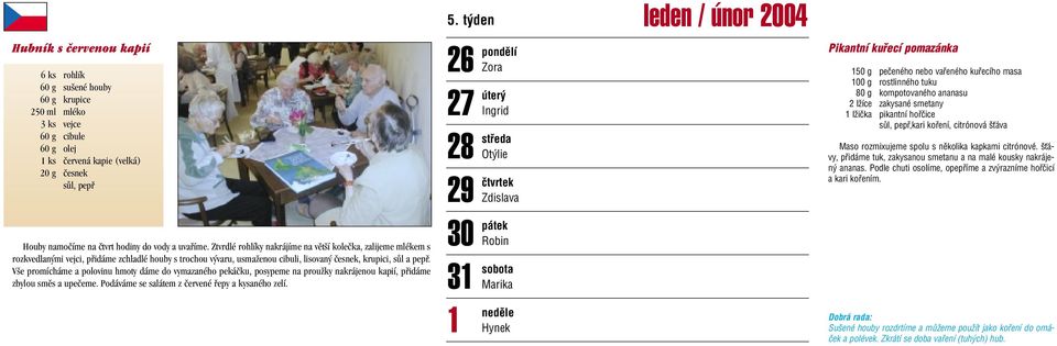 V e promícháme a polovinu hmoty dáme do vymazaného pekáãku, posypeme na prouïky nakrájenou kapií, pfiidáme zbylou smûs a upeãeme. Podáváme se salátem z ãervené fiepy a kysaného zelí.