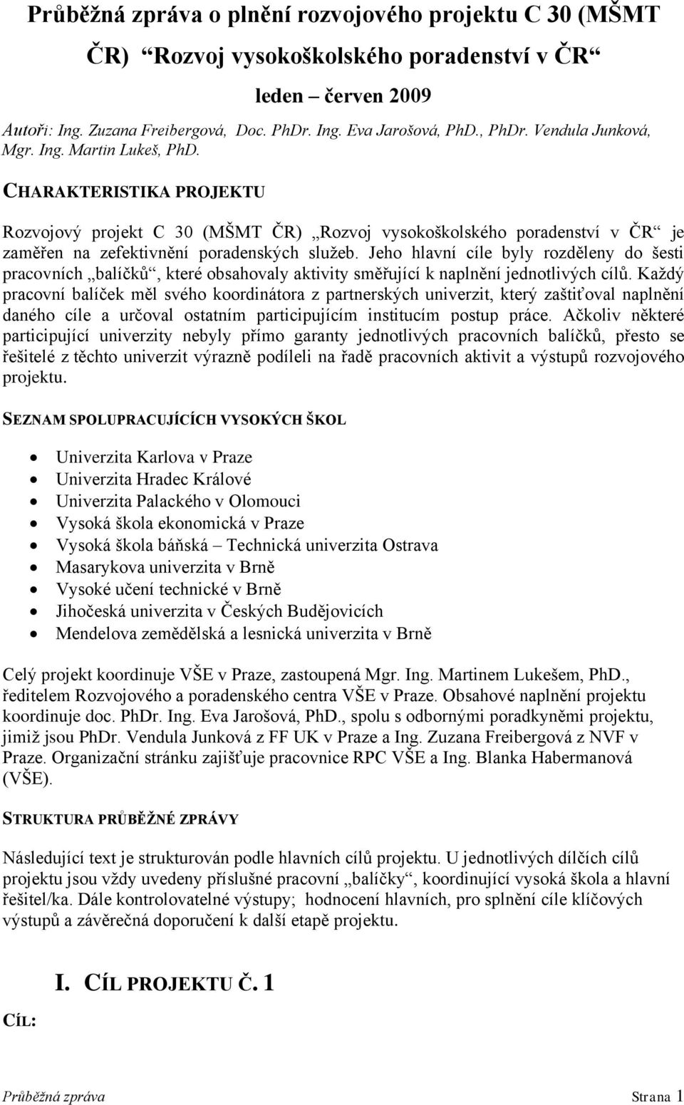 Jeho hlavní cíle byly rozděleny do šesti pracovních balíčků, které obsahovaly aktivity směřující k naplnění jednotlivých cílů.
