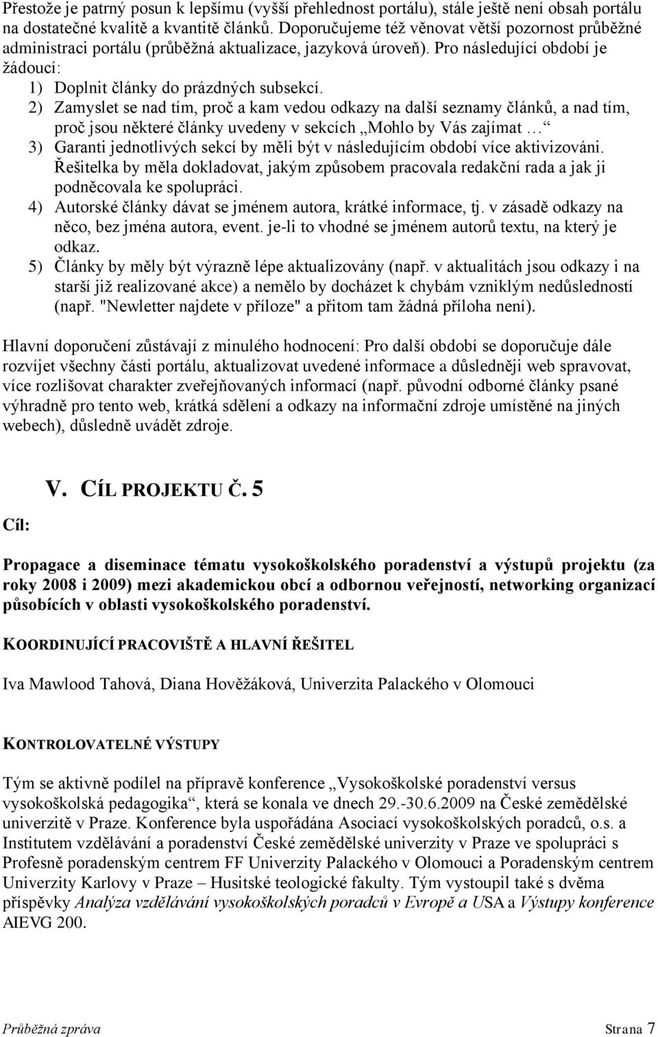 2) Zamyslet se nad tím, proč a kam vedou odkazy na další seznamy článků, a nad tím, proč jsou některé články uvedeny v sekcích Mohlo by Vás zajímat 3) Garanti jednotlivých sekcí by měli být v