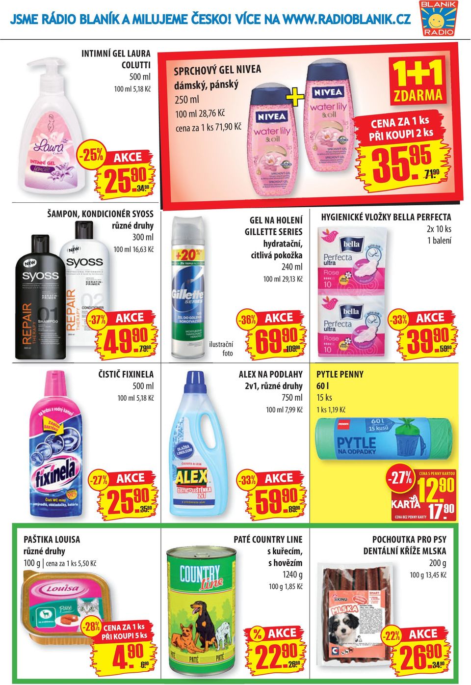 % 49. 79. ilustrační foto 69. 109. 39. 59. ČISTIČ FIXINELA 500 ml 100 ml 5,18 Kč ALEX NA PODLAHY 2v1, 750 ml 100 ml 7,99 Kč PYTLE PENNY 60 l 15 ks 1,19 Kč - 27 % 25. 35. - 33 % 59. 89.