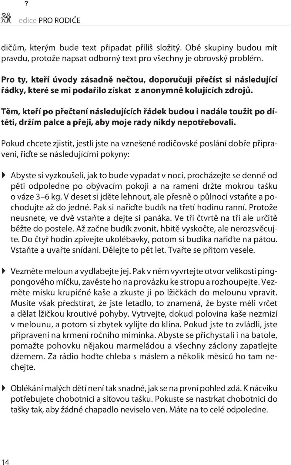 Tìm, kteøí po pøeètení následujících øádek budou i nadále toužit po dítìti, držím palce a pøeji, aby moje rady nikdy nepotøebovali.