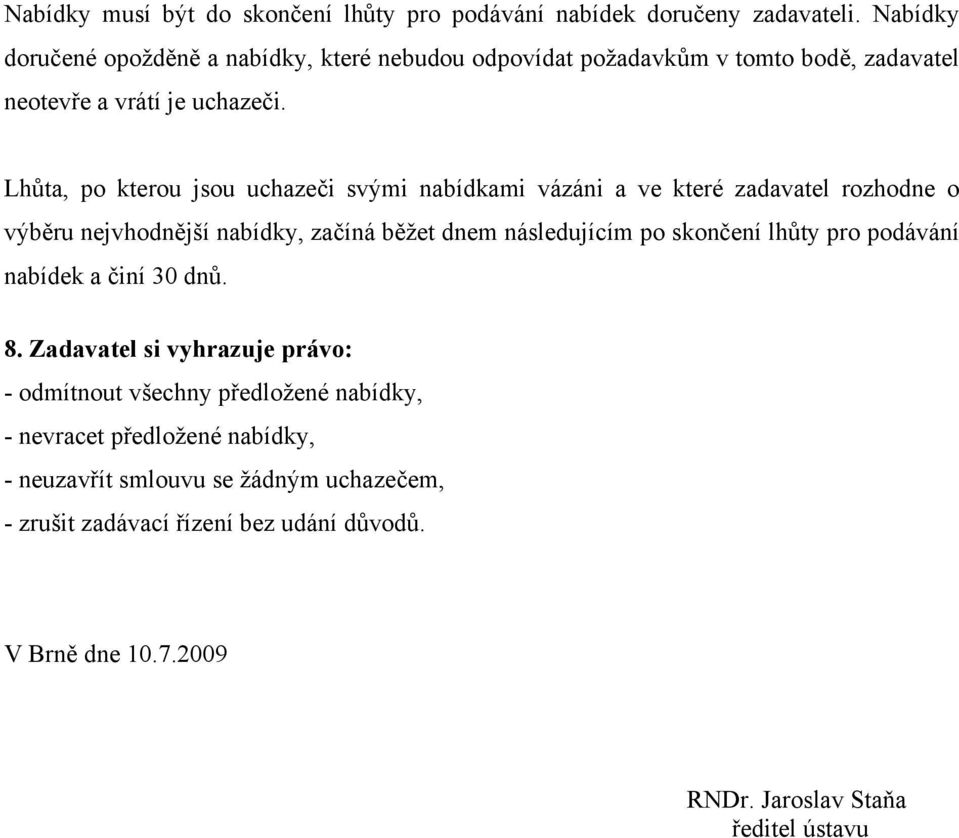 Lhůta, po kterou jsou uchazeči svými nabídkami vázáni a ve které zadavatel rozhodne o výběru nejvhodnější nabídky, začíná běžet dnem následujícím po skončení