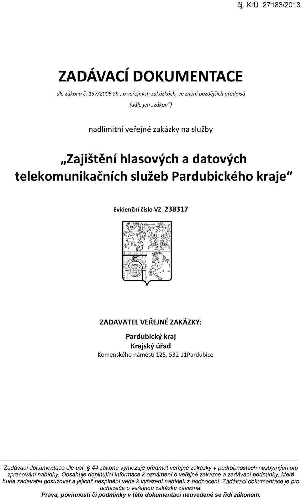 VZ: 238317 ZADAVATEL VEŘEJNÉ ZAKÁZKY: Pardubický kraj Krajský úřad Komenského náměstí 125, 532 11Pardubice Zadávací dokumentace dle ust.