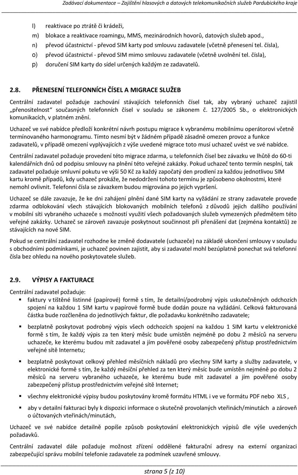 čísla), p) doručení SIM karty do sídel určených každým ze zadavatelů. 2.8.
