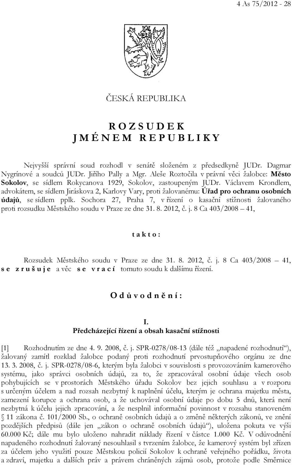 Václavem Krondlem, advokátem, se sídlem Jiráskova 2, Karlovy Vary, proti žalovanému: Úřad pro ochranu osobních údajů, se sídlem pplk.