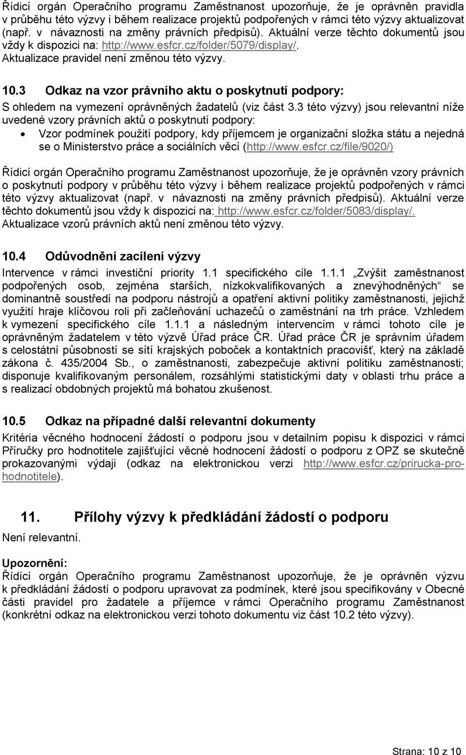 3 Odkaz na vzor právního aktu o poskytnutí podpory: S ohledem na vymezení oprávněných žadatelů (viz část 3.