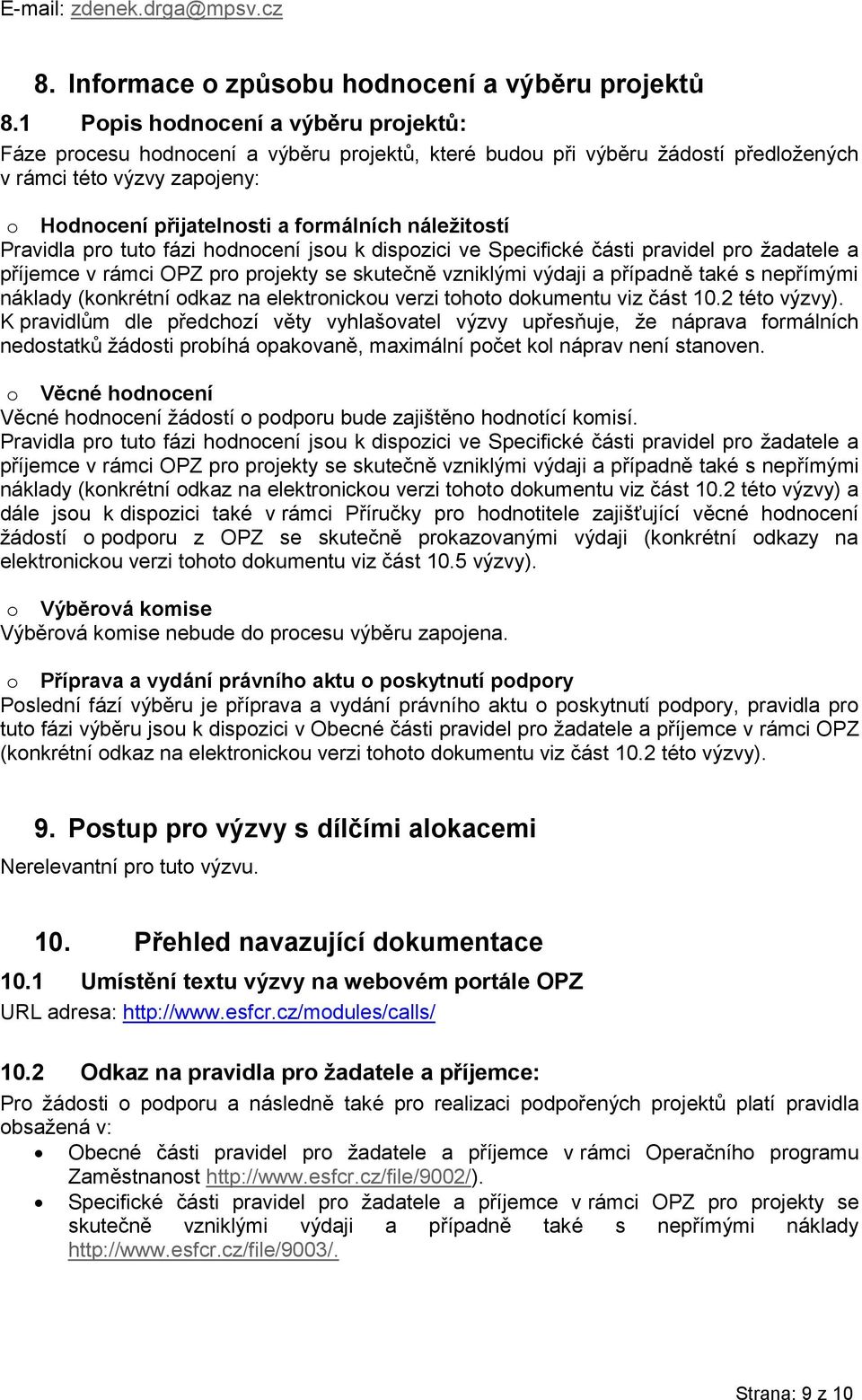 náležitostí Pravidla pro tuto fázi hodnocení jsou k dispozici ve Specifické části pravidel pro žadatele a příjemce v rámci OPZ pro projekty se skutečně vzniklými výdaji a případně také s nepřímými