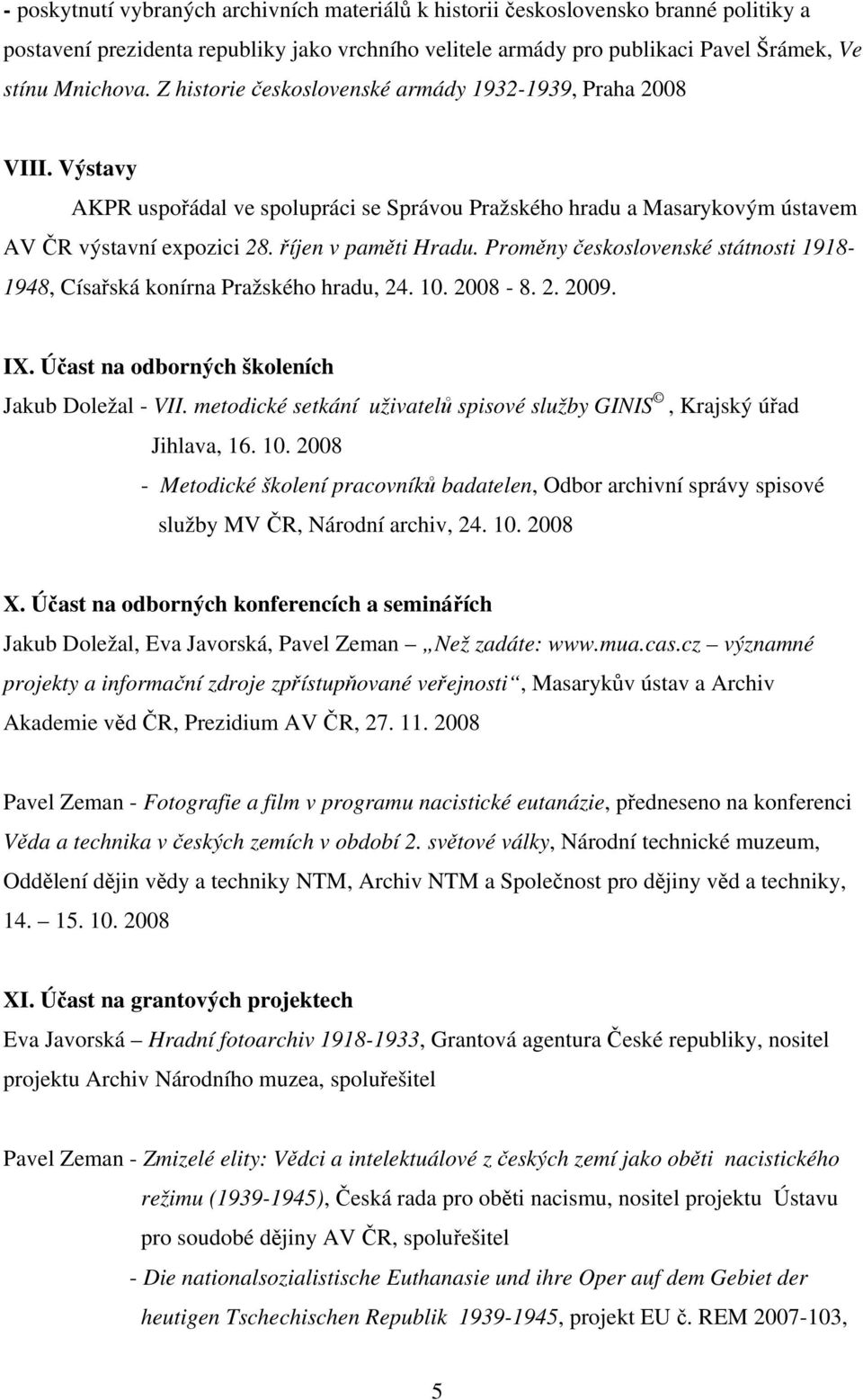 Proměny československé státnosti 1918-1948, Císařská konírna Pražského hradu, 24. 10. 2008-8. 2. 2009. IX. Účast na odborných školeních Jakub Doležal - VII.