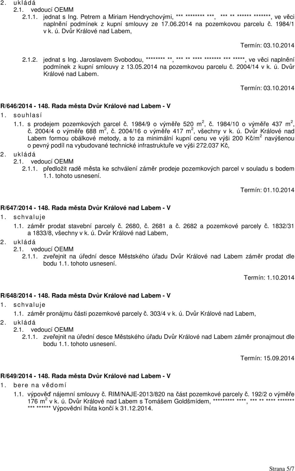 2004/14 v k. ú. Dvůr Králové nad Labem. R/646/2014-148. Rada města Dvůr Králové nad Labem - V 1.1. s prodejem pozemkových parcel č. 1984/9 o výměře 520 m 2, č. 1984/10 o výměře 437 m 2, č.