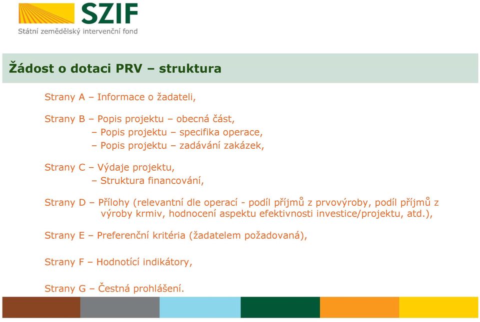 (relevantní dle operací - podíl příjmů z prvovýroby, podíl příjmů z výroby krmiv, hodnocení aspektu efektivnosti