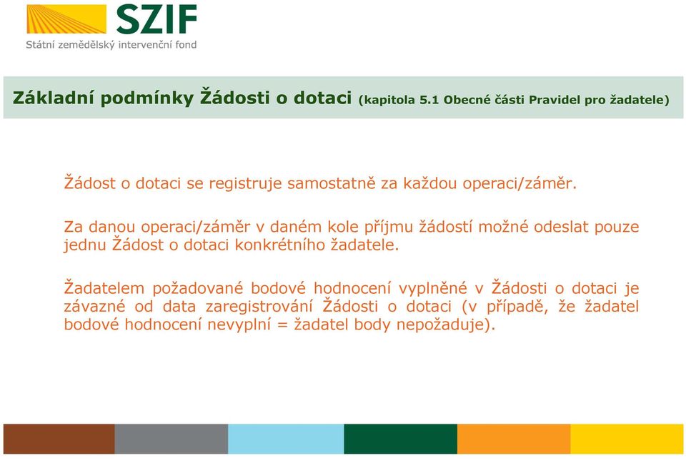 Za danou operaci/záměr v daném kole příjmu žádostí možné odeslat pouze jednu Žádost o dotaci konkrétního žadatele.