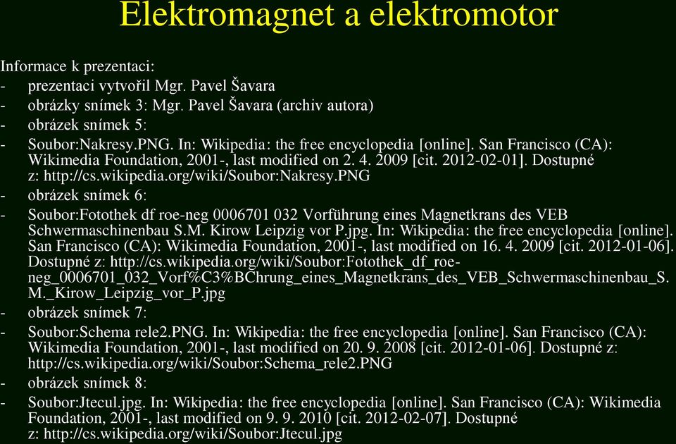 png - obrázek snímek 6: - Soubor:Fotothek df roe-neg 0006701 032 Vorführung eines Magnetkrans des VEB Schwermaschinenbau S.M. Kirow Leipzig vor P.jpg. In: Wikipedia: the free encyclopedia [online].