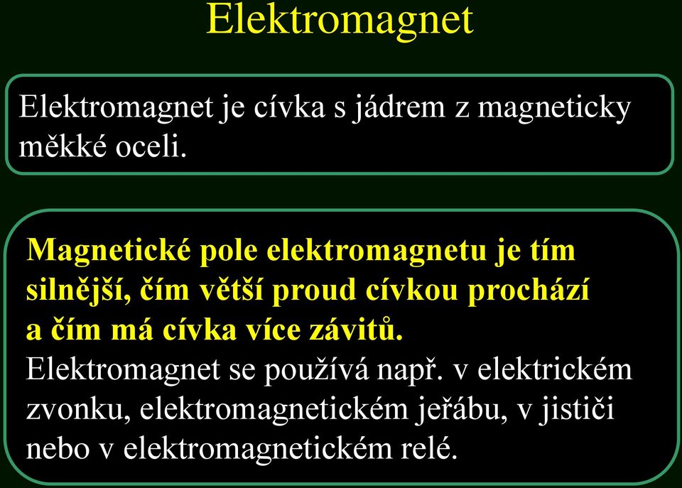 prochází a čím má cívka více závitů. Elektromagnet se používá např.