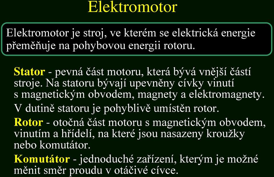 Na statoru bývají upevněny cívky vinutí s magnetickým obvodem, magnety a elektromagnety.