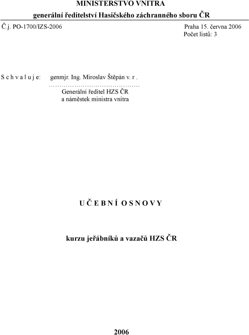 června 2006 Počet listů: 3 S c h v a l u j e: genmjr. Ing.