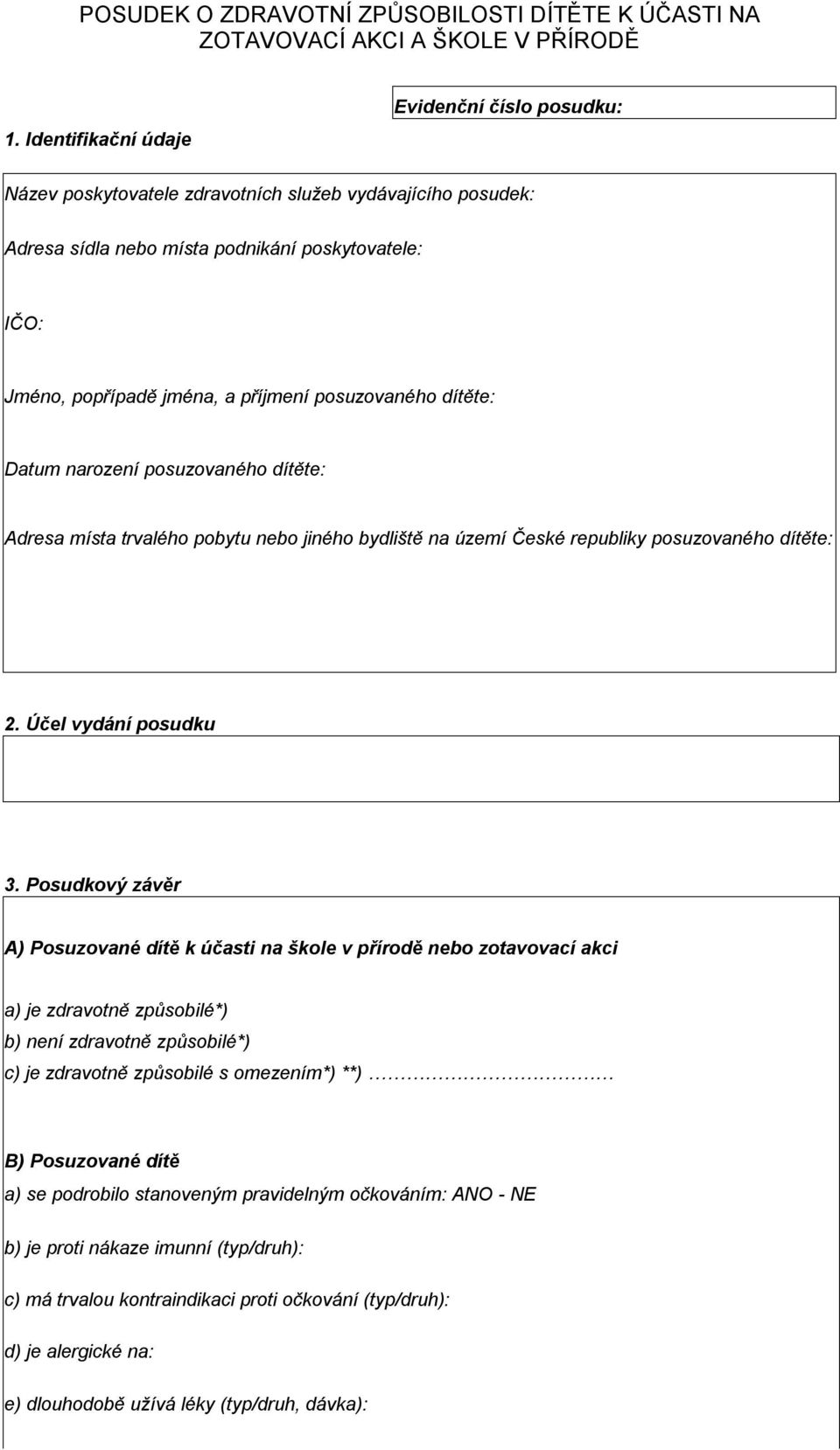 posuzovaného dítěte: Datum narození posuzovaného dítěte: Adresa místa trvalého pobytu nebo jiného bydliště na území České republiky posuzovaného dítěte: 2. Účel vydání posudku 3.