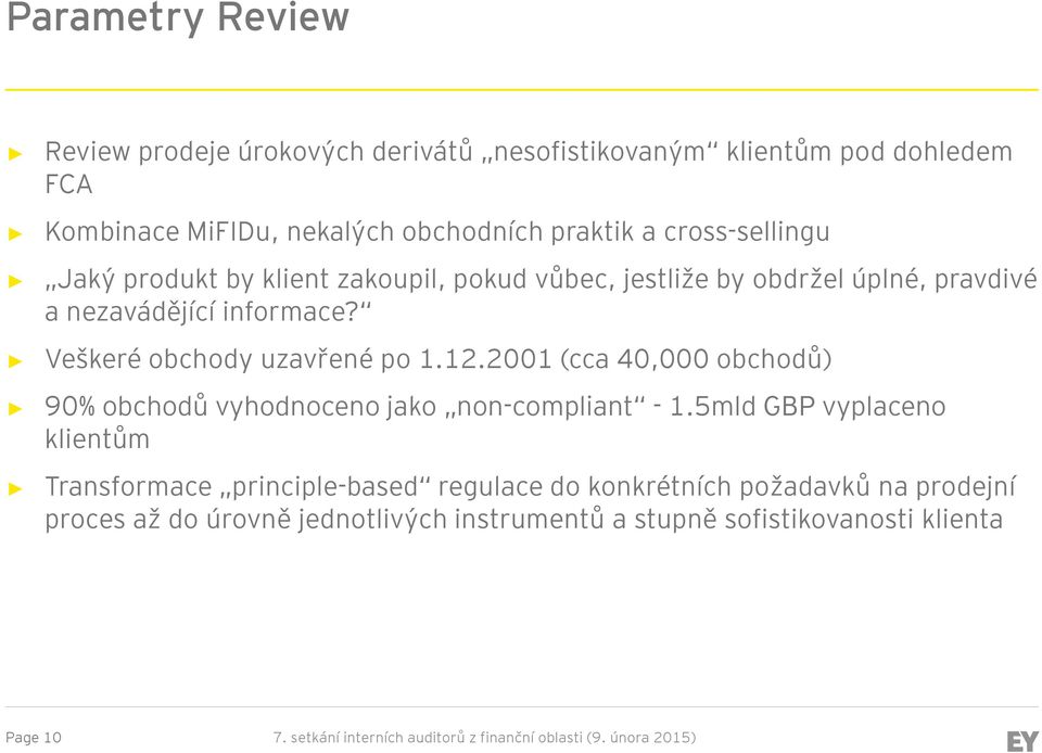 2001 (cca 40,000 obchodů) 90% obchodů vyhodnoceno jako non-compliant - 1.