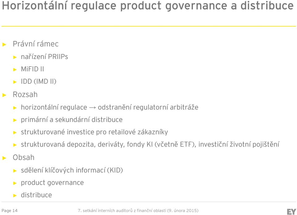 retailové zákazníky strukturovaná depozita, deriváty, fondy KI (včetně ETF), investiční životní pojištění Obsah