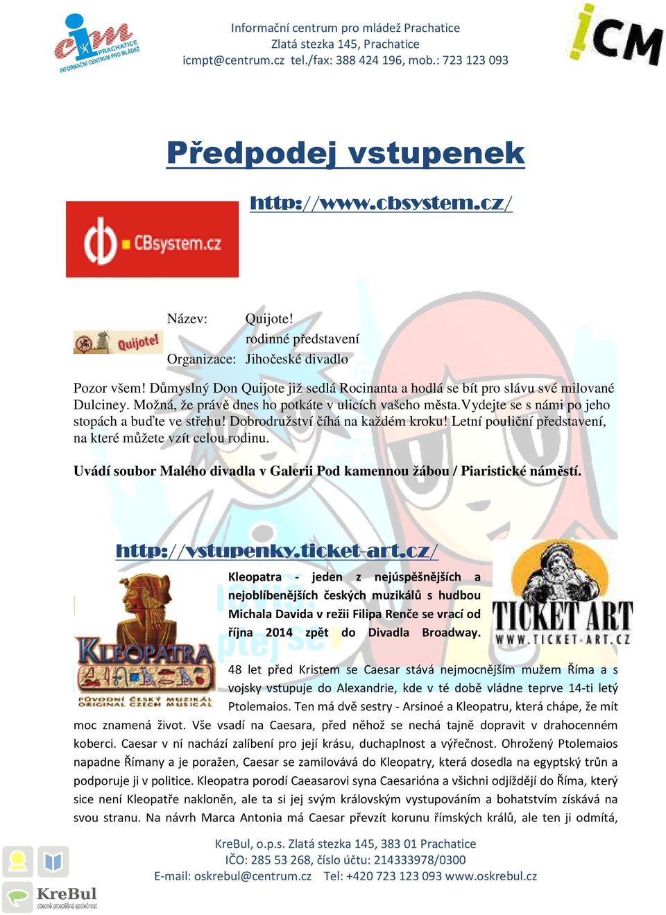 Dobrodružství číhá na každém kroku! Letní pouliční představení, na které můžete vzít celou rodinu. Uvádí soubor Malého divadla v Galerii Pod kamennou žábou / Piaristické náměstí. http://vstupenky.