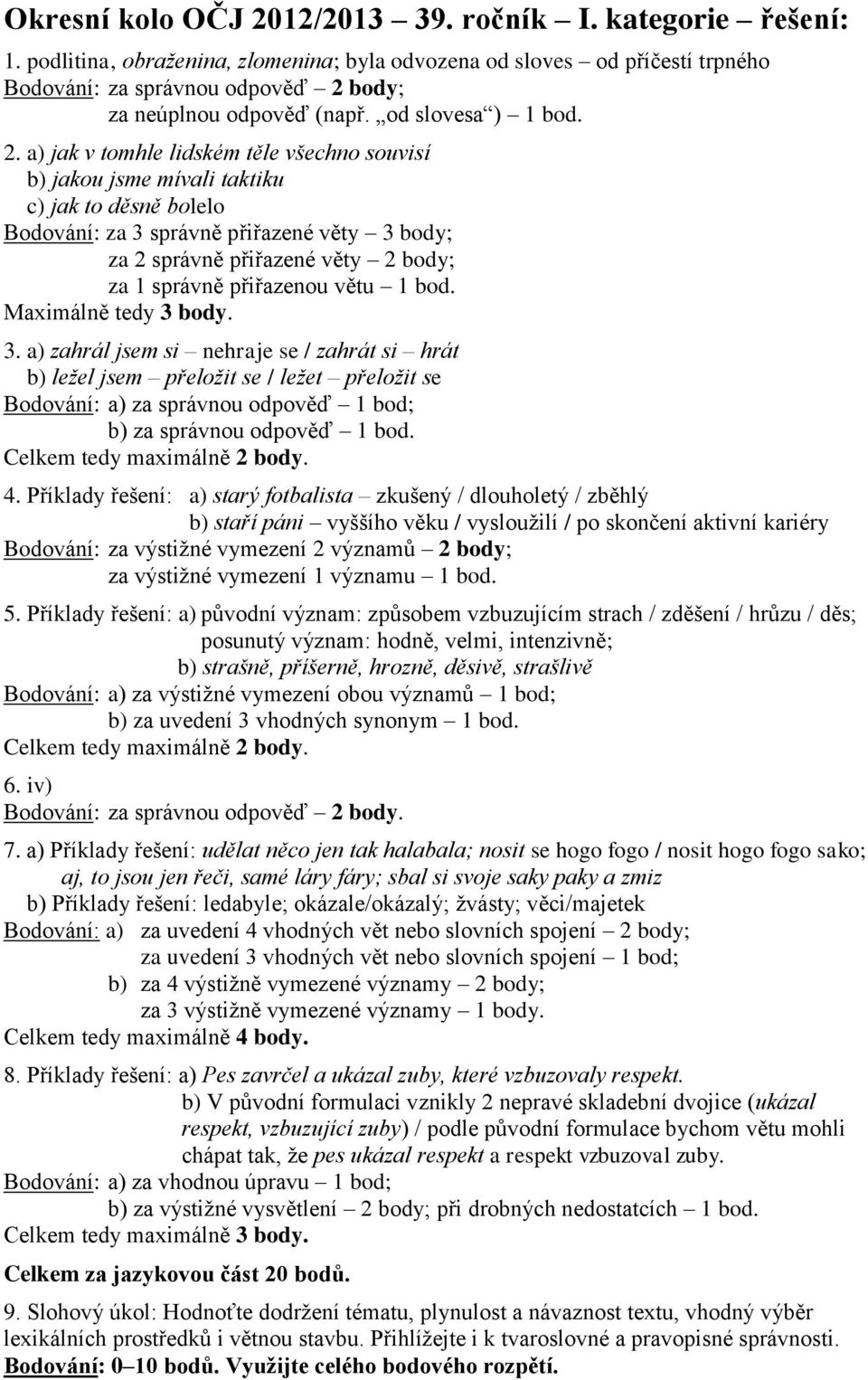 body; za neúplnou odpověď (např. od slovesa ) 1 bod. 2.