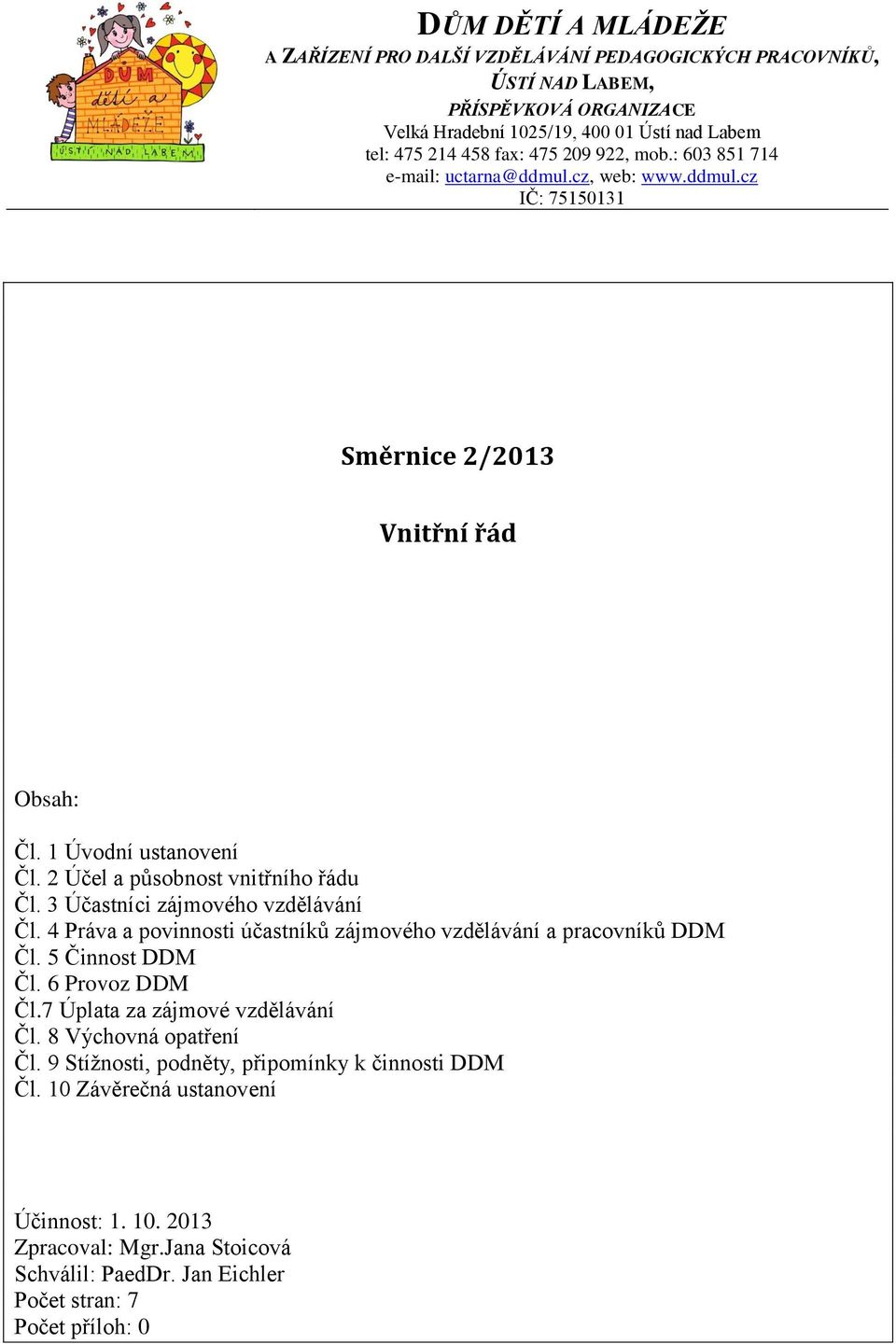 5 Činnost DDM Čl. 6 Provoz DDM Čl.7 Úplata za zájmové vzdělávání Čl. 8 Výchovná opatření Čl.