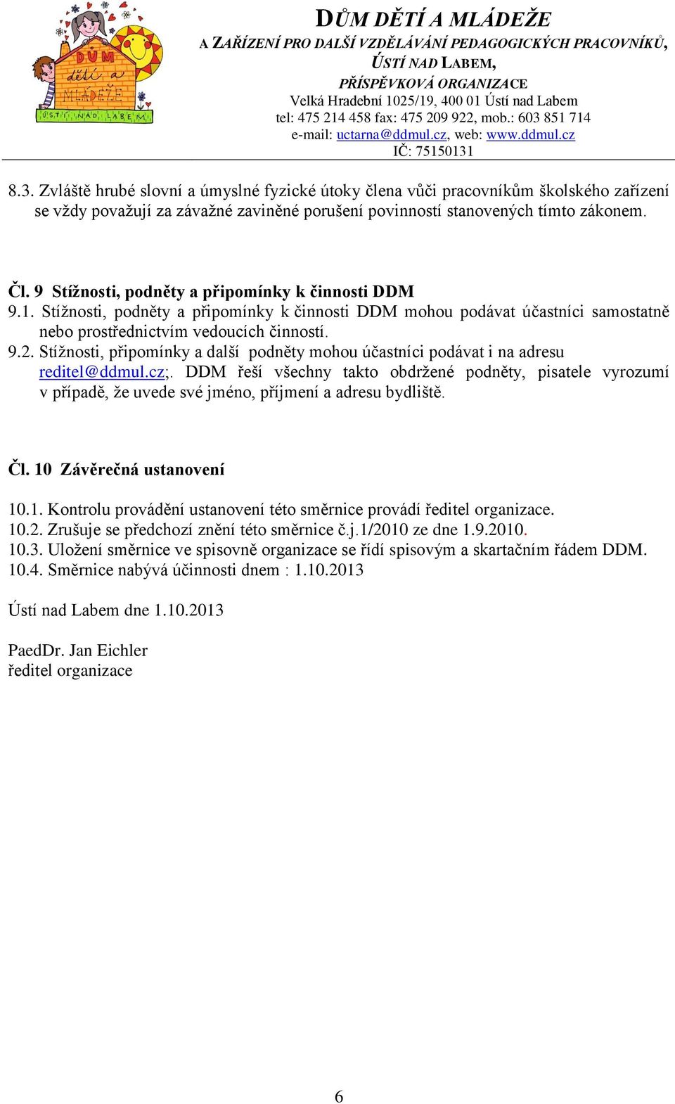 Stížnosti, připomínky a další podněty mohou účastníci podávat i na adresu reditel@ddmul.cz;.