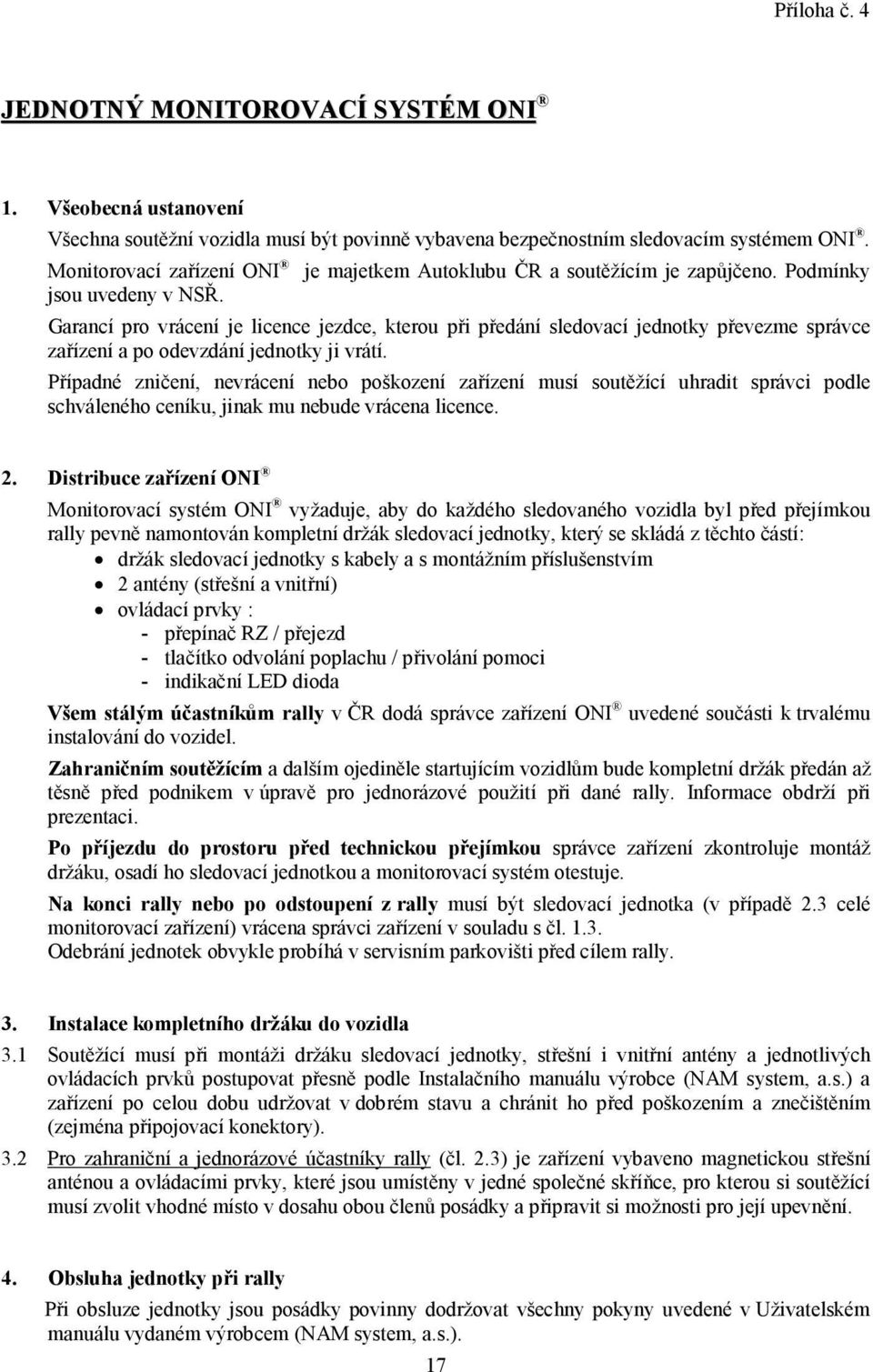 Garancí pro vrácení je licence jezdce, kterou při předání sledovací jednotky převezme správce zařízení a po odevzdání jednotky ji vrátí.