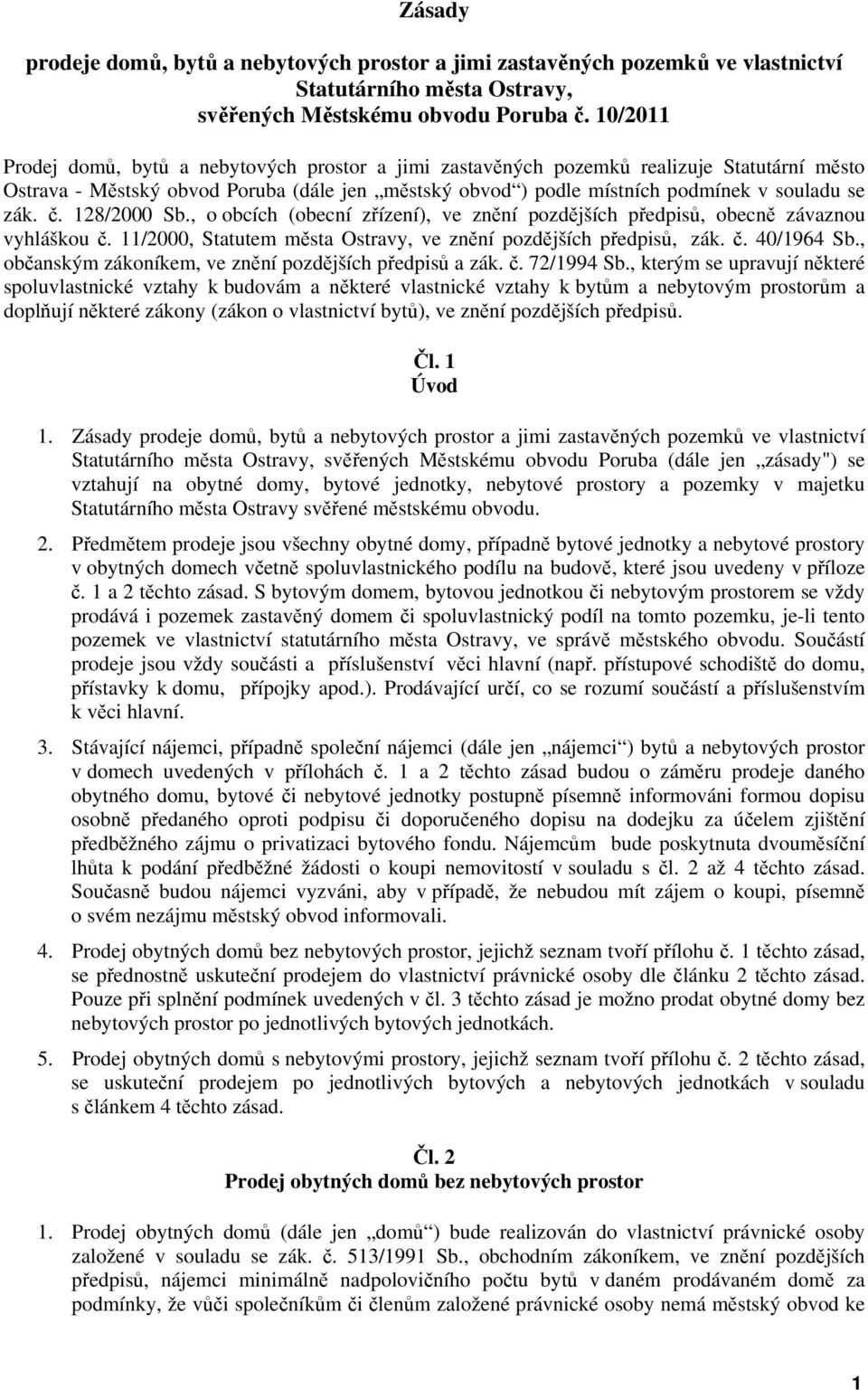 č. 128/2000 Sb., o obcích (obecní zřízení), ve znění pozdějších předpisů, obecně závaznou vyhláškou č. 11/2000, Statutem města Ostravy, ve znění pozdějších předpisů, zák. č. 40/1964 Sb.