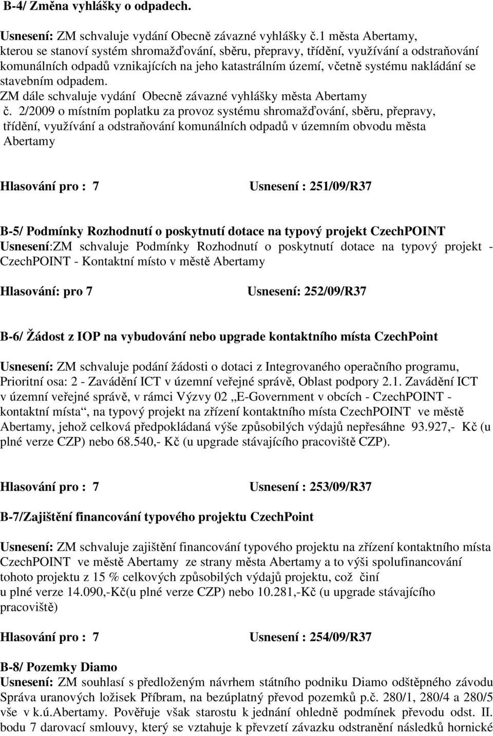 stavebním odpadem. ZM dále schvaluje vydání Obecně závazné vyhlášky města Abertamy č.