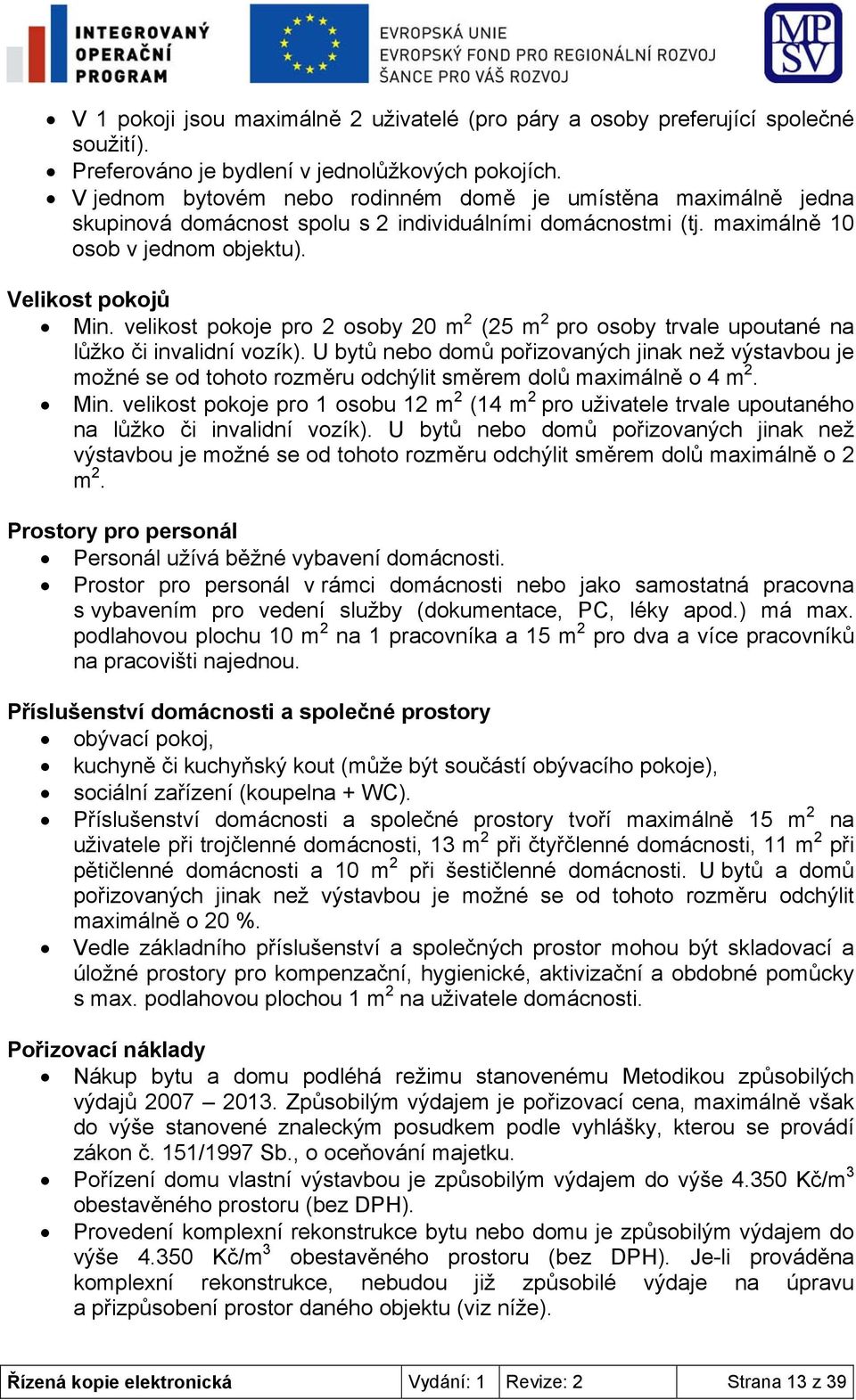 velikost pokoje pro 2 osoby 20 m 2 (25 m 2 pro osoby trvale upoutané na lůžko či invalidní vozík).