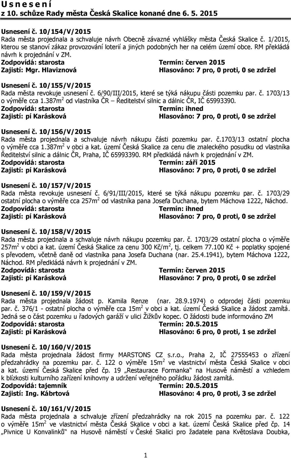 Hlaviznová Usnesení č. 10/155/V/2015 Rada města revokuje usnesení č. 6/90/III/2015, které se týká nákupu části pozemku par. č. 1703/13 o výměře cca 1.