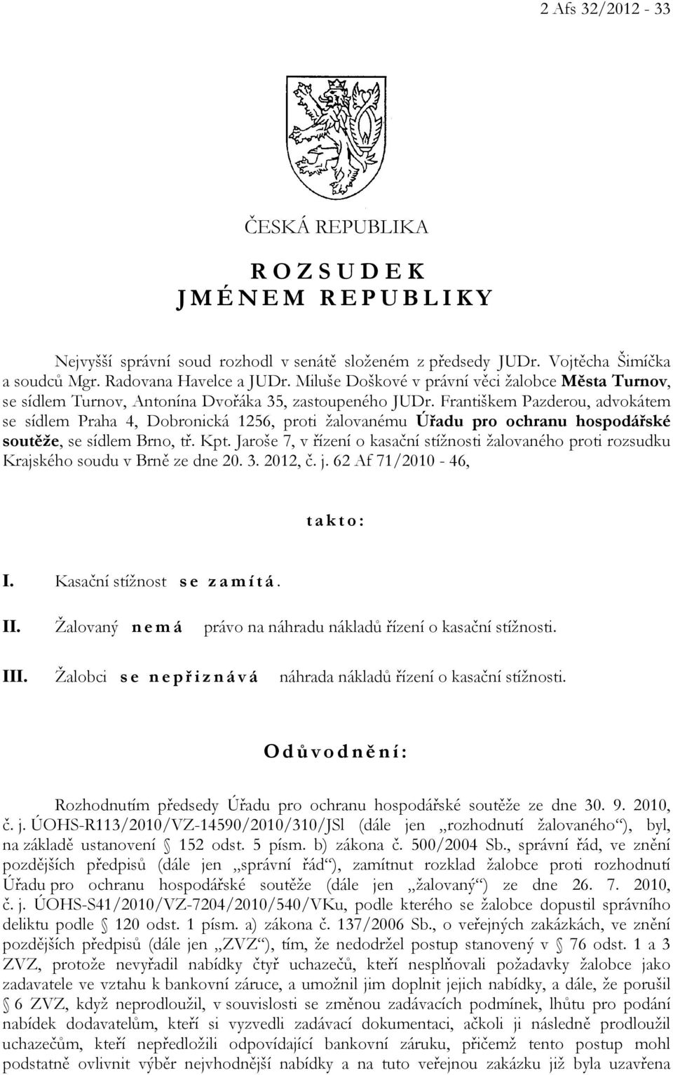 Františkem Pazderou, advokátem se sídlem Praha 4, Dobronická 1256, proti žalovanému Úřadu pro ochranu hospodářské soutěže, se sídlem Brno, tř. Kpt.
