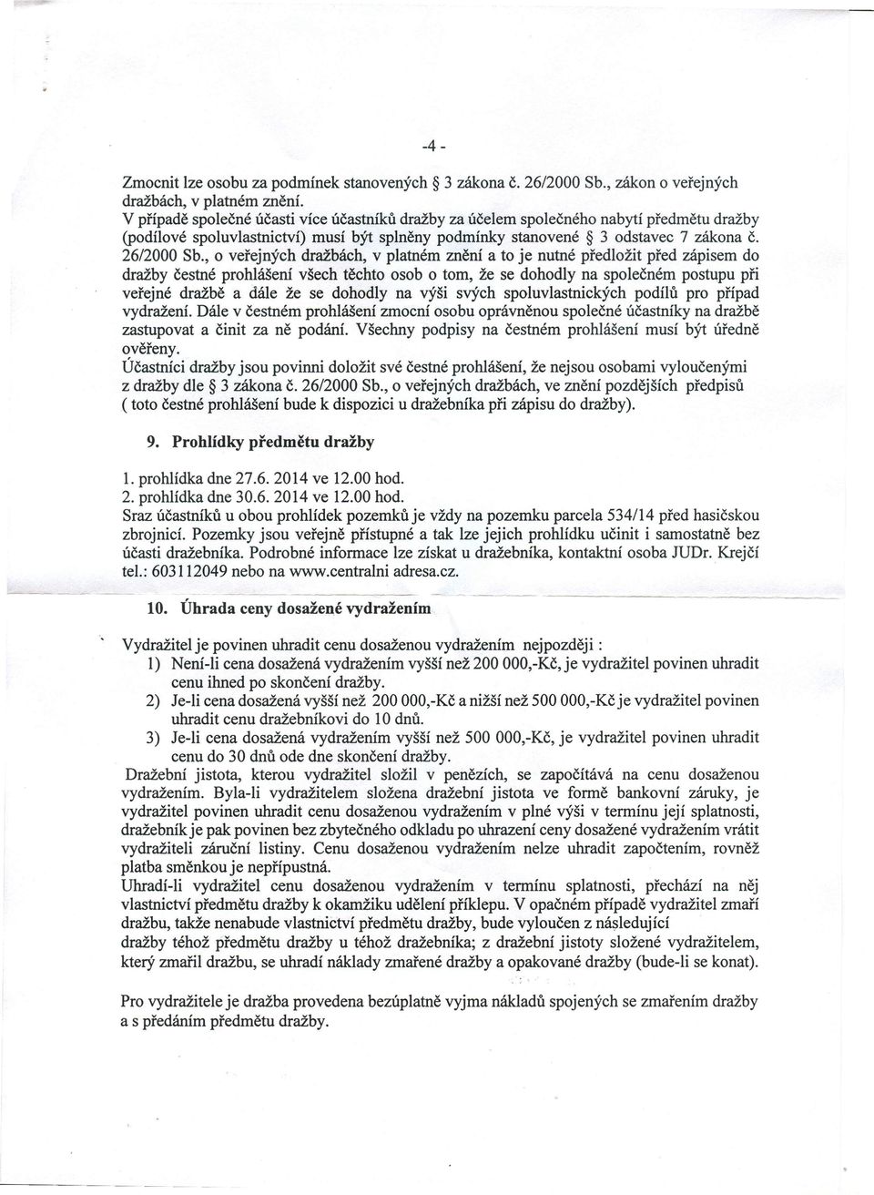 , o veřejných dražbách, v platném znění a to je nutné předložit před zápisem do dražby čestné prohlášení všech těchto osob o tom, že se dohodly na společném postupu při veřejné dražbě a dále že se