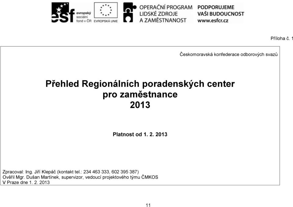 poradenských center pro zaměstnance 2013 Platnost od 1. 2. 2013 Zpracoval: Ing.