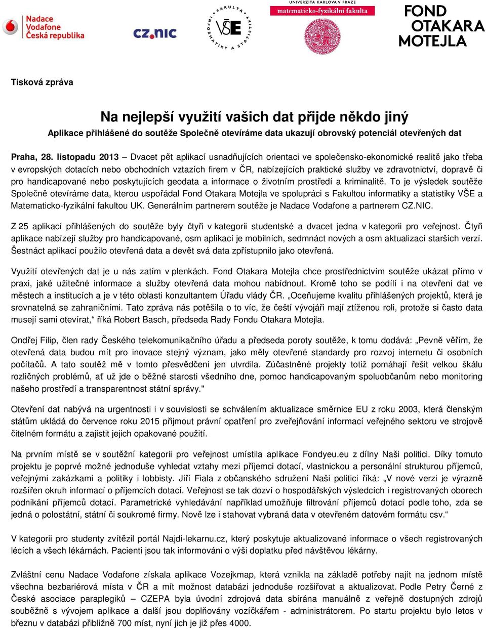 zdravotnictví, dopravě či pro handicapované nebo poskytujících geodata a informace o životním prostředí a kriminalitě.