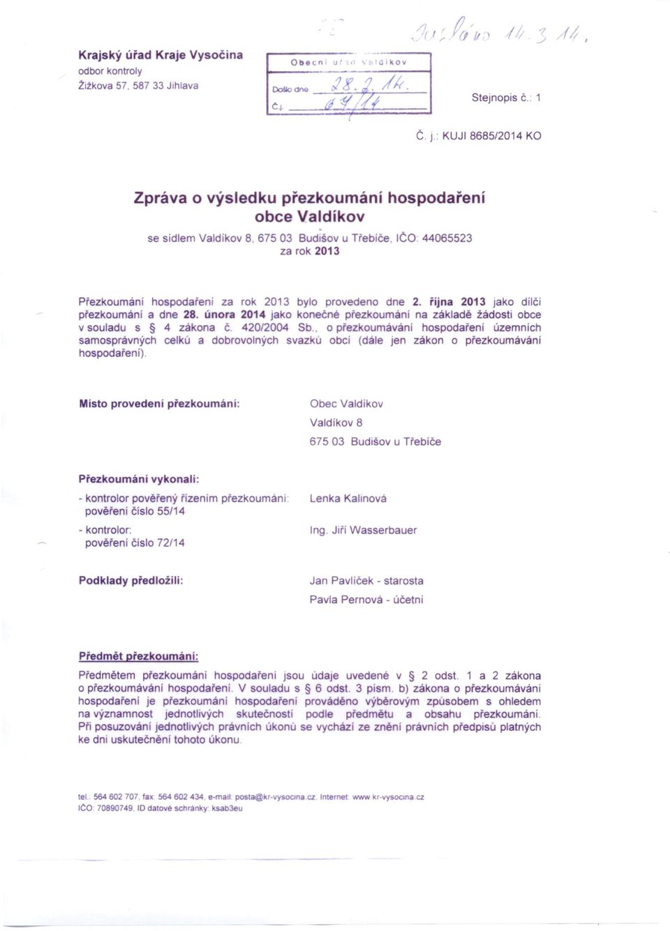 dne 2. října 2013 jako dilčí přezkoumání a dne 28. února 2014 jako konečné prezkoumání na základě žádosti obce v souladu s 4 zákona č 420/2004 Sb.