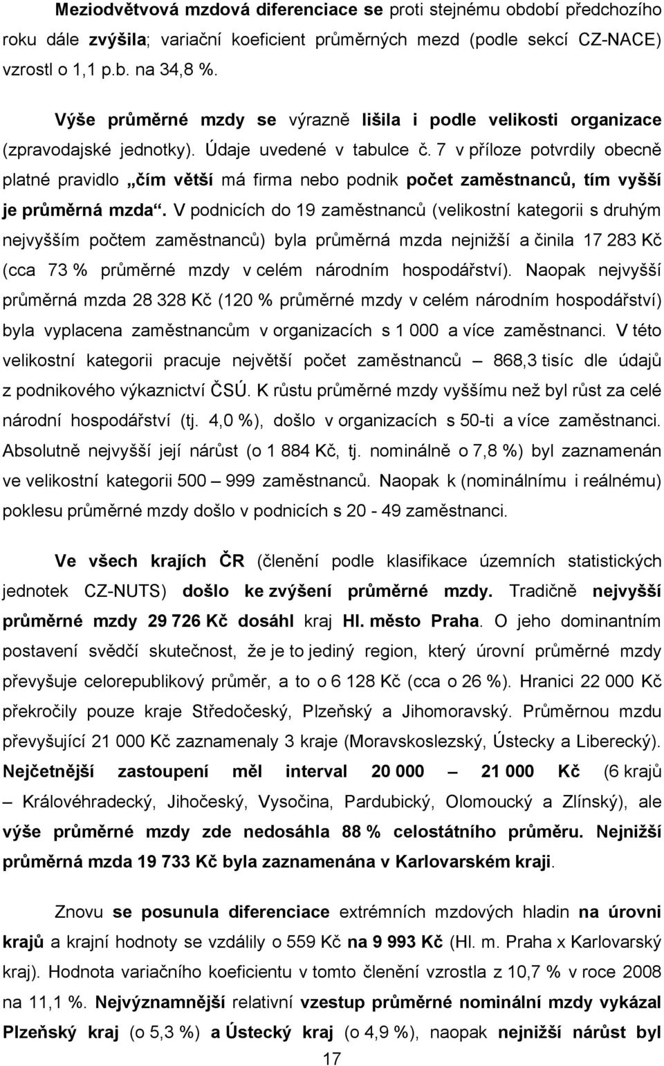 7 v příloze potvrdily obecně platné pravidlo čím větší má firma nebo podnik počet zaměstnanců, tím vyšší je průměrná mzda.