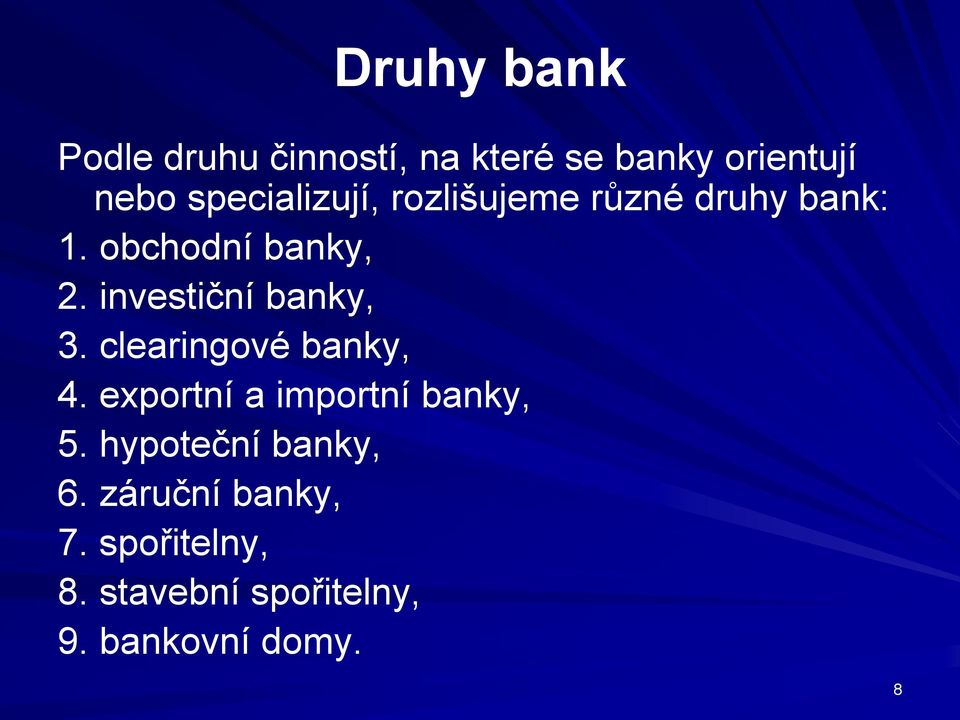 investiční banky, 3. clearingové banky, 4. exportní a importní banky, 5.