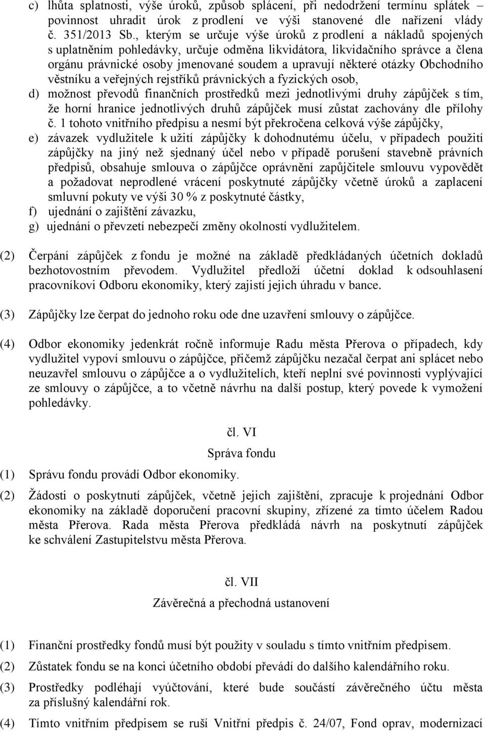 některé otázky Obchodního věstníku a veřejných rejstříků právnických a fyzických osob, d) možnost převodů finančních prostředků mezi jednotlivými druhy zápůjček s tím, že horní hranice jednotlivých