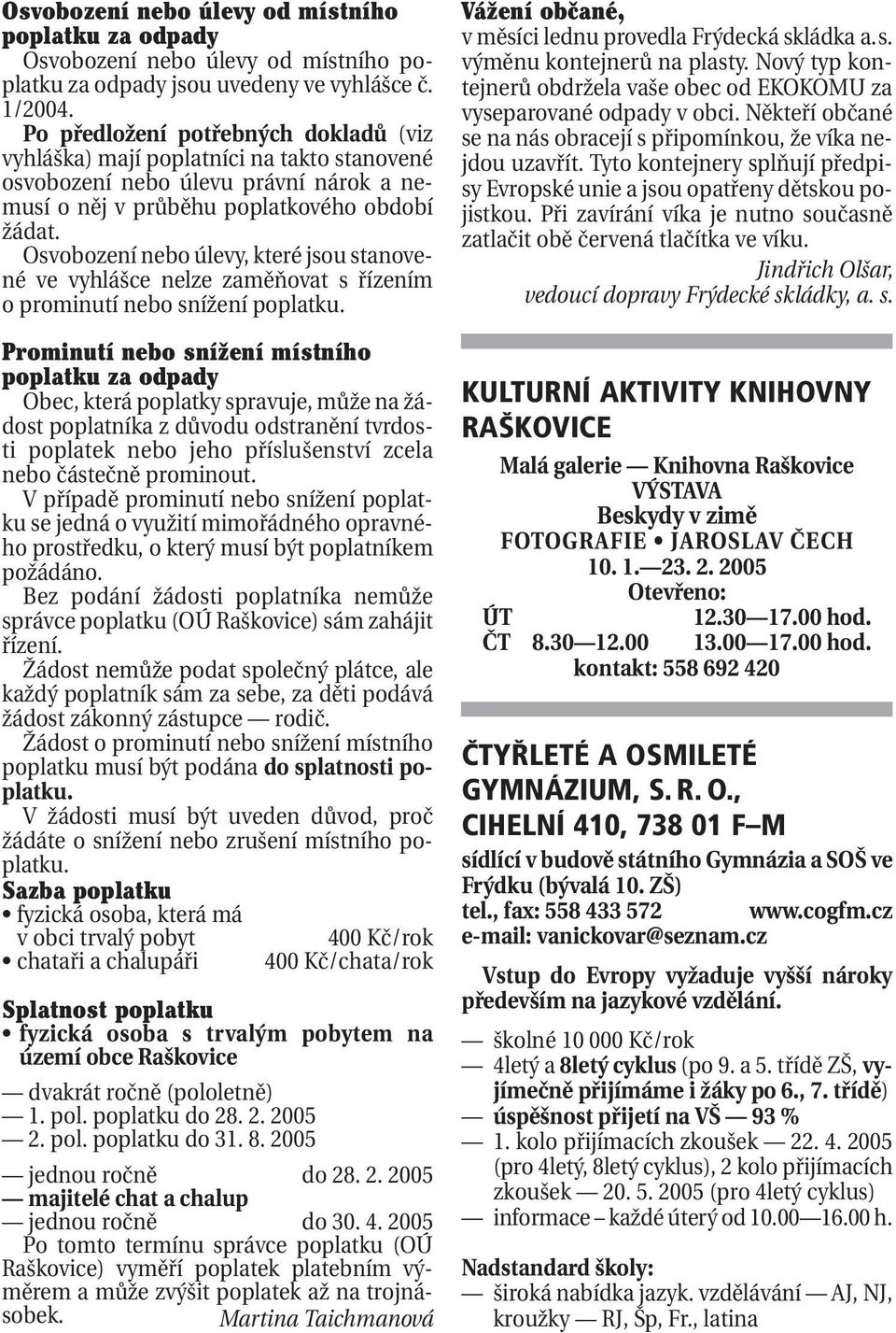 Osvobození nebo úlevy, které jsou stanovené ve vyhlášce nelze zaměňovat s řízením o prominutí nebo snížení poplatku.