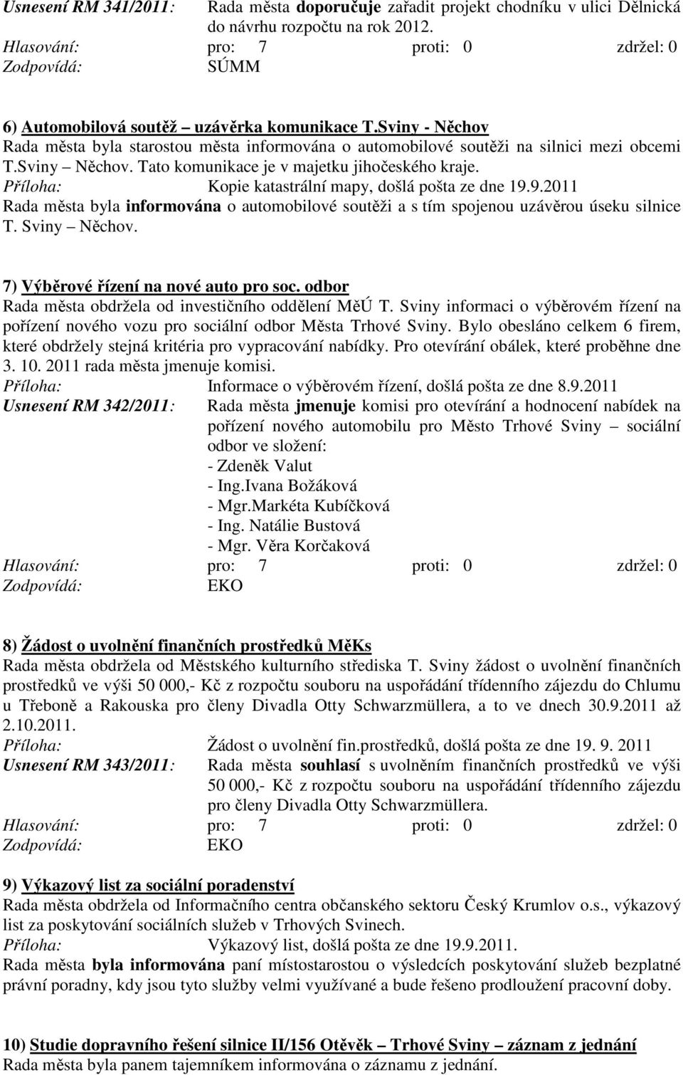 Kopie katastrální mapy, došlá pošta ze dne 19.9.2011 Rada města byla informována o automobilové soutěži a s tím spojenou uzávěrou úseku silnice T. Sviny Něchov.