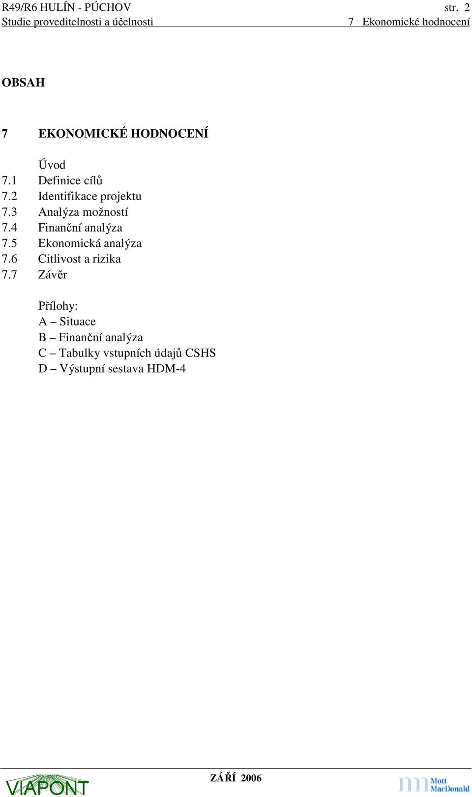 4 Finanční analýza 7.5 Ekonomická analýza 7.6 Citlivost a rizika 7.